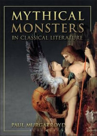 Mythical Monsters in Classical Literature : A Secret Discourse of Hermes Trismegistus - Paul Murgatroyd