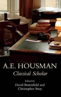 A.E. Housman : Classical Scholar - Christopher Stray