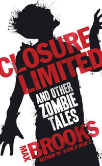 Closure Limited : And Other Stories from the Zombie Survival Guide - Max Brooks