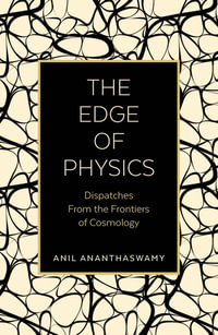 The Edge of Physics : Dispatches from the Frontiers of Cosmology - Anil Ananthaswamy