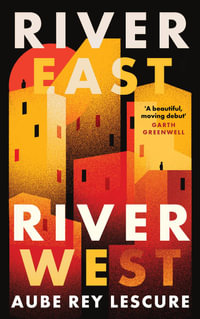 River East, River West : Shortlisted for the Women's Prize for Fiction 2024 - Aube Rey Lescure