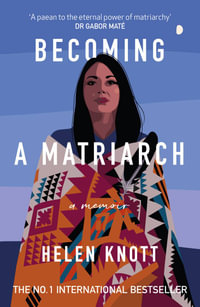 Becoming A Matriarch : An inspiring exploration of womanhood, trauma and healing - Helen Knott