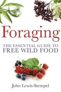 Foraging : A practical guide to finding and preparing free wild food - John Lewis-Stempel