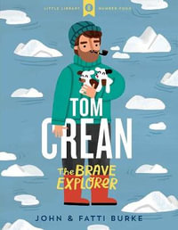 Tom Crean : The Brave Explorer - Little Library 4 - John Burke