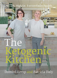 The Ketogenic Kitchen : Low Carb. High Fat. Extraordinary Health - Domini Kemp