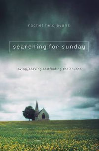 Searching For Sunday : Loving, Leaving, and Finding the Church - Rachel Held Evans