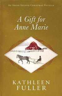 A Gift for Anne Marie : An Amish Second Christmas Novella - Kathleen Fuller