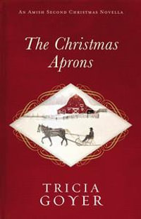 The Christmas Aprons : An Amish Second Christmas Novella - Tricia Goyer