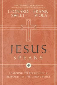 Jesus Speaks : Learning To Recognize And Respond To The Lord's Voice - Leonard Sweet