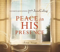 Peace In His Presence : Favorite Quotations from Jesus Calling - Sarah Young