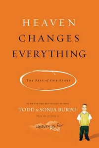 Heaven Changes Everything : The Rest of Our Story - Burpo, Todd & Burpo, Sonja