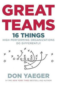 Great Teams : 16 Things High Performing Organizations Do Differently - Don Yaeger