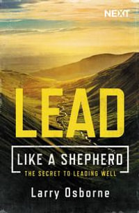 Lead Like a Shepherd : The Secret to Leading Well - Larry Osborne