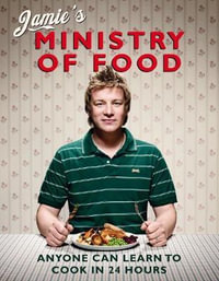 Jamie's Ministry Of Food : Anyone Can Learn to Cook in 24 Hours - Jamie Oliver