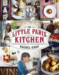 The Little Paris Kitchen : Classic French Recipes with a Fresh and Fun Approach - Rachel Khoo