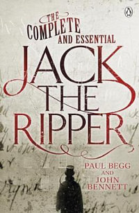 The Complete and Essential Jack the Ripper - Paul Begg