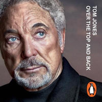 Over the Top and Back : The remarkable autobiography from a national treasure - Sir Tom Jones