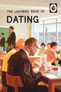 The Ladybird Book of Dating : Ladybird Books for Grown-ups : Book 13 - Joel Morris