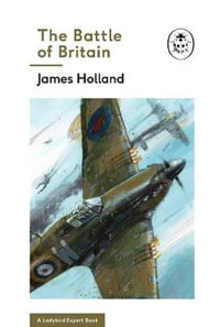 The Battle Of Britain : (A Ladybird Expert Book) - James Holland