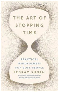 The Art of Stopping : Practical Mindfulness for Busy People - Pedram Shojai