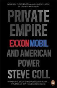 Private Empire : ExxonMobil and American Power - Coll Steve