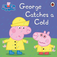 George Catches a Cold : Peppa Pig Series - E1 Entertainment