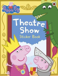 Theatre Show Sticker Book : Peppa Pig Series - E1 Entertainment