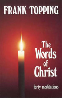 Words of Christ : Forty Meditations - Frank Topping