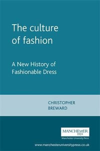 The culture of fashion : A New History of Fashionable Dress - Christopher Breward