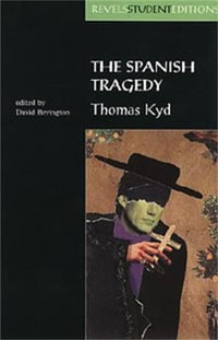 The Spanish Tragedy (Revels Student Edition) : Thomas Kyd - Stephen Bevington