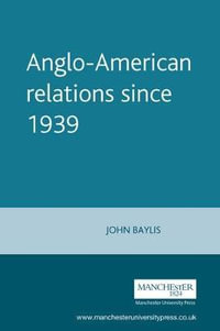 Anglo-American relations since 1939 : Documents in Contemporary History - John Baylis