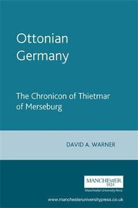 Ottonian Germany : The Chronicon of Thietmar of Merseburg - David Warner