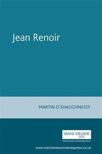 Jean Renoir : French Film Directors Series - Martin O'Shaughnessy