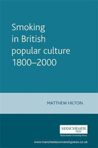 Smoking in British popular culture 18002000 : Perfect Pleasures - Matthew Hilton