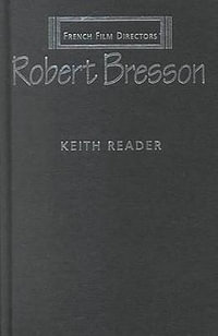 Robert Bresson : French Film Directors Series - Keith Reader