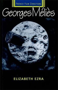 Georges Melies : French Film Directors Series - Elizabeth Ezra