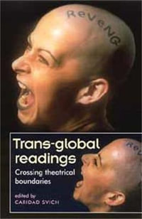 Trans-global readings : Crossing theatrical boundaries - Caridad Svich