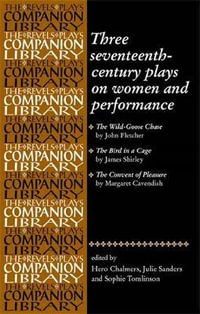 Three seventeenth-century plays on women and performance : Revels Plays Companion Library - Hero Chalmers