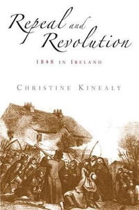 Repeal and revolution : 1848 in Ireland - Christine Kinealy