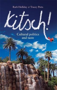 Kitsch! : Cultural politics and taste - Ruth Holliday