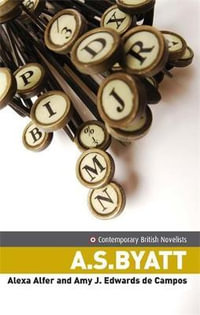 A. S. Byatt : Contemporary British Novelists - Alexa Alfer