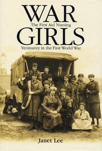 War girls : The First Aid Nursing Yeomanry in the First World War - Janet Lee