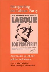 Interpreting the Labour Party : Approaches to Labour Politics and History - John Callaghan