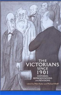 The Victorians since 1901 : Histories, representations and revisions - Miles Taylor