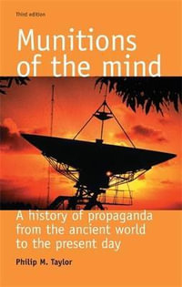 Munitions of the mind : A history of propaganda (3rd ed.) - Philip M. Taylor