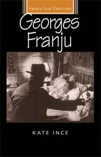 Georges Franju : French Film Directors Series - Kate Ince