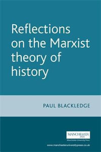 Reflections on the Marxist theory of history : Issues in Historiography Mup - Paul Blackledge