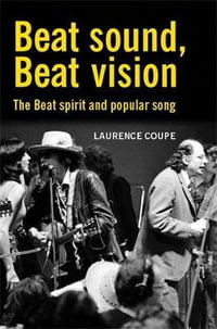 Beat sound, Beat vision : The Beat spirit and popular song - Laurence Coupe