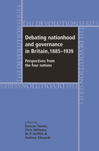 Debating nationhood and governance in Britain, 18851939 : Perspectives from the 'four nations' - Duncan Tanner