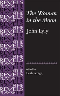 The Woman in the Moon : By John Lyly - Leah Scragg